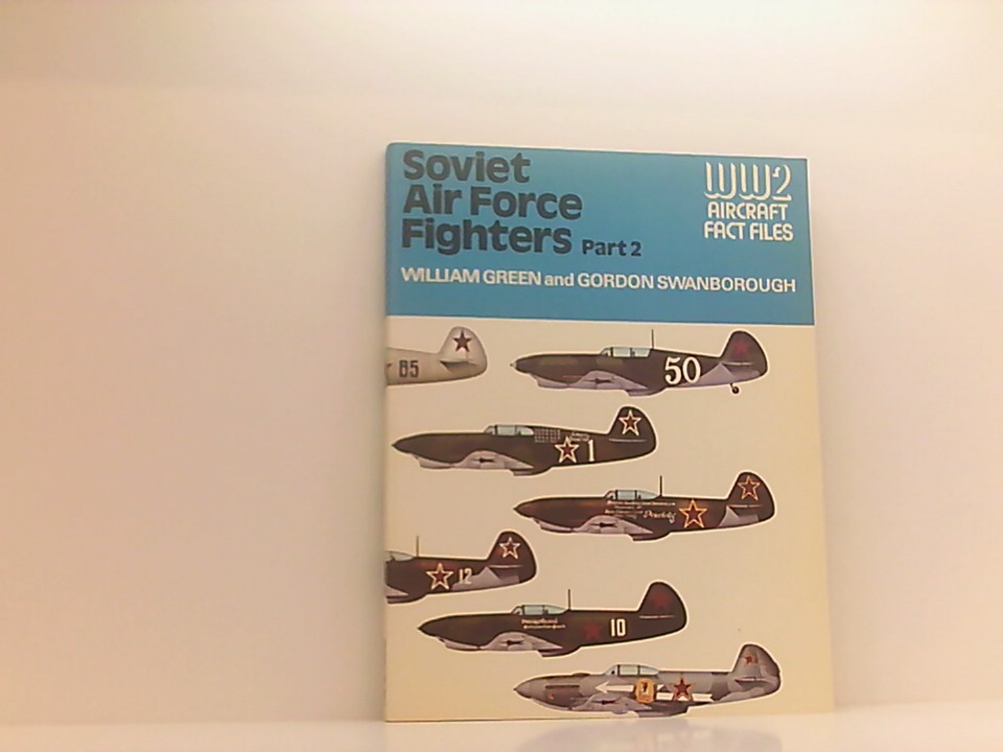 Soviet Air Force Fighters (World War Two Fact Files) - Green, William und Gordon Swanborough