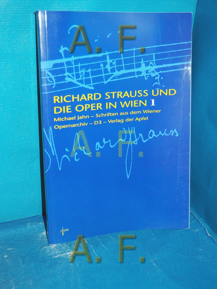 Richard Strauss und die Oper in Wien, Teil: I., 1902-1918. Wiener Opernarchiv: Schriften aus dem Wiener Opernarchiv / Reihe D , Band 3 - Jahn, Michael