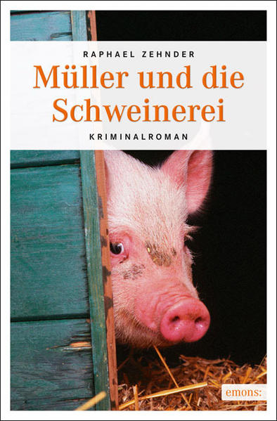 Müller und die Schweinerei: Kriminalroman (Müller Benedikt) - Zehnder, Raphael