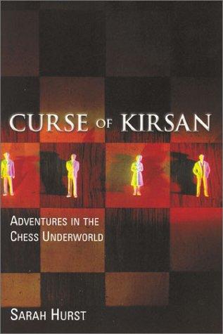 Curse of Kirsan: Adventures in the Chess Underworld - Hurst, Sarah