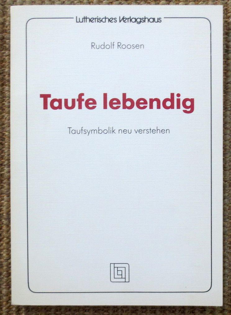 Taufe lebendig : Taufsymbolik neu verstehen - Roosen, Rudolf