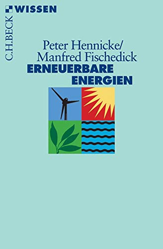 Erneuerbare Energien : mit Energieeffizienz zur Energiewende. Peter Hennicke ; Manfred Fischedick / Beck'sche Reihe ; 2412 : C. H. Beck Wissen - Hennicke, Peter und Manfred Fischedick