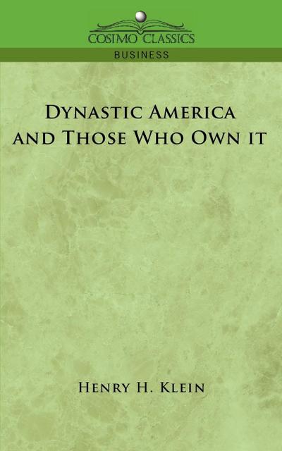 Dynastic America and Those Who Own It - Henry H. Klein
