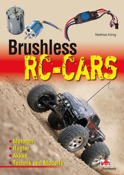Brushless RC-Cars: Motoren, Regler, Akkus, Technik und Modelle : Motoren, Regler, Akkus, Technik und Modelle - Matthias König