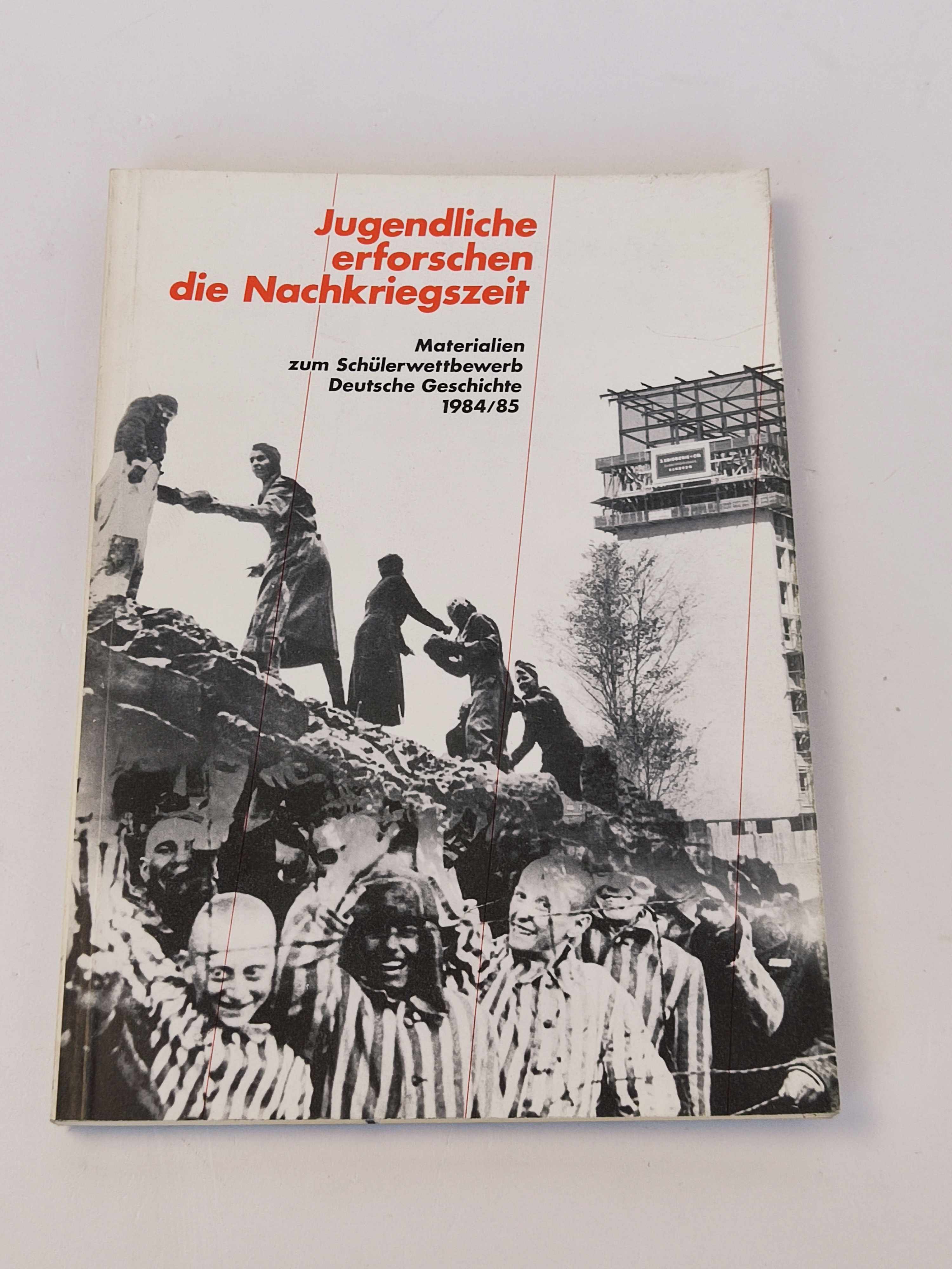 Jugendliche erforschen die Nachkriegszeit. Materialien zum Schülerwettbewerb Deutsche Geschichte 1984/85 - Galinski, Dieter