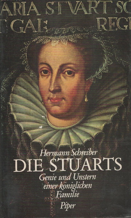 Die Stuarts : Genie und Unstern einer königlichen Familie. - Schreiber, Hermann