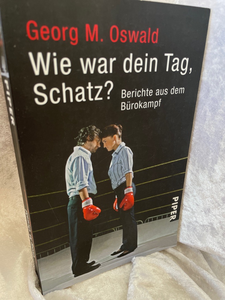 Wie war dein Tag, Schatz?: Berichte aus dem Bürokampf (Piper Taschenbuch, Band 25849) Piper ; 5849 - Oswald, Georg M.