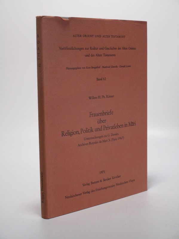 Frauenbriefe über Religion, Politik und Privatleben in Mari: Untersuchungen zu G. Dossin, Archives royales de Mari 10 (Paris 1967). Alter Orient und Altes Testament ; Bd. 12 - Römer, Willem H. Ph.