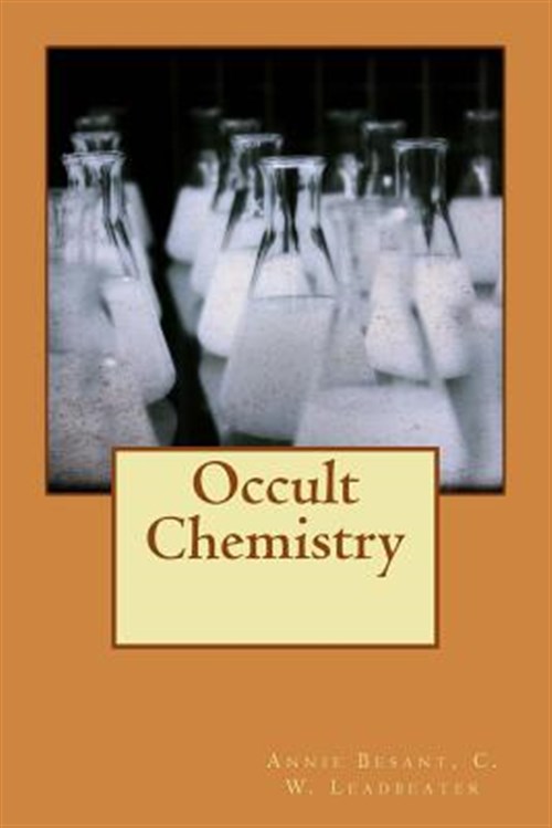 Occult Chemistry - Besant, Annie Wood; Leadbeater, C. W.