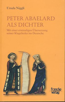 Peter Abaelard als Dichter. Mit einer erstmaligen Übersetzung seiner Klagelieder ins Deutsche. - Niggli, Ursula