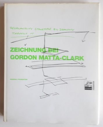 Reorganizing structure by drawing through it : Zeichnung bei Gordon Matta-Clark. - Werkverzeichnis.