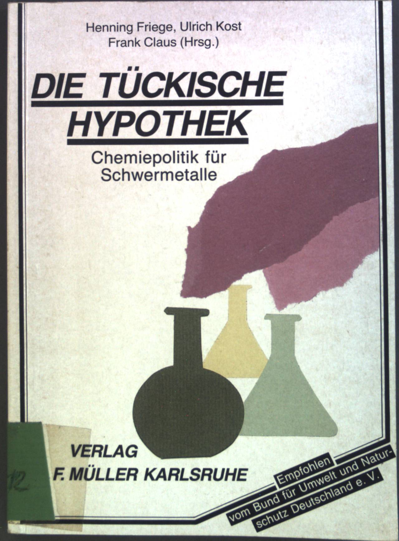 Die tückische Hypothek : Chemiepolitik für Schwermetalle. - Friege, Henning, Ulrich Kost Frank Claus u. a.