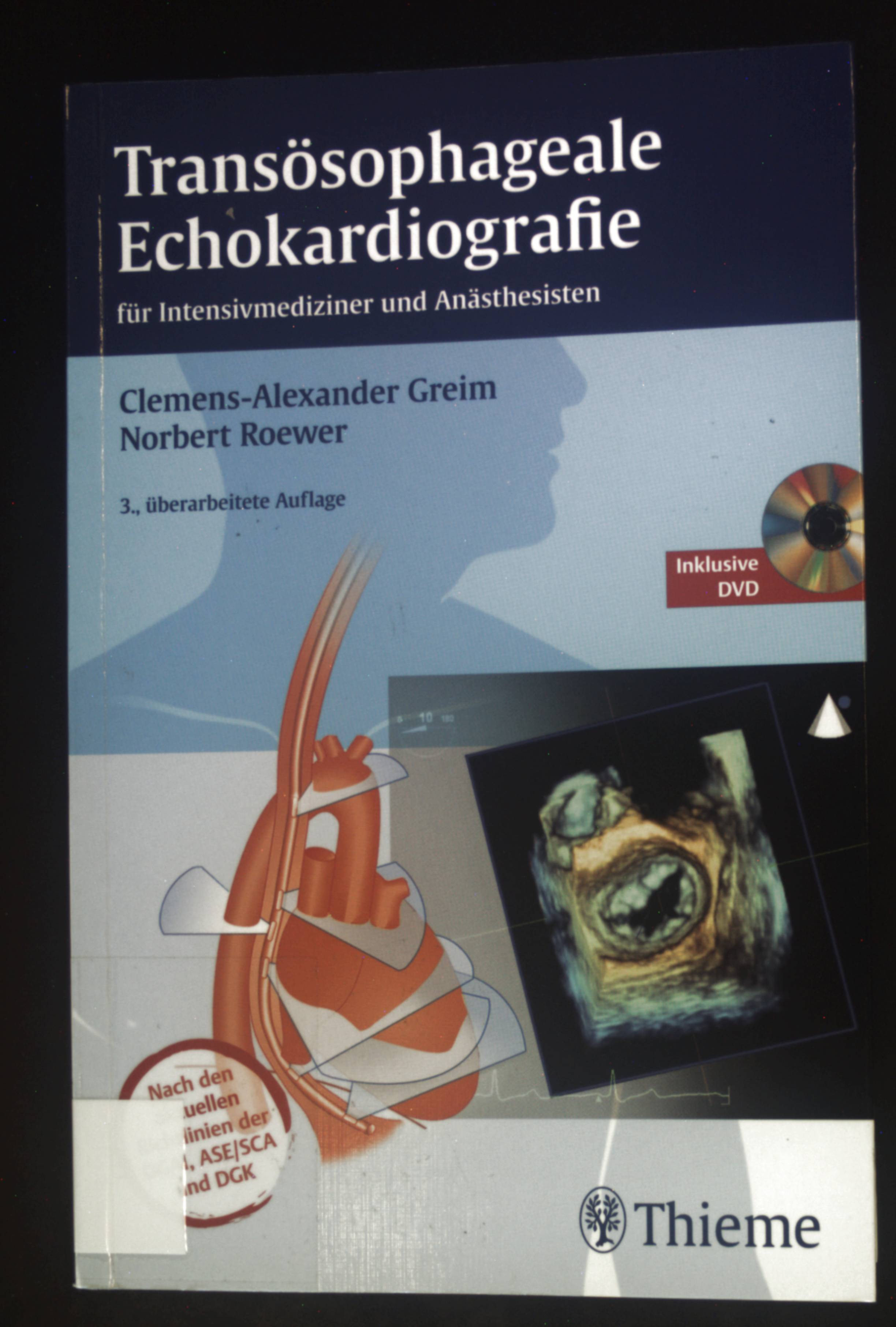 Transösophageale Echokardiografie : für Intesivmediziner und Anästhesisten ; nach den richtlinien der DGAL, ASE/SCA und DGK - Greim, Clemens-Alexander und Norbert Roewer