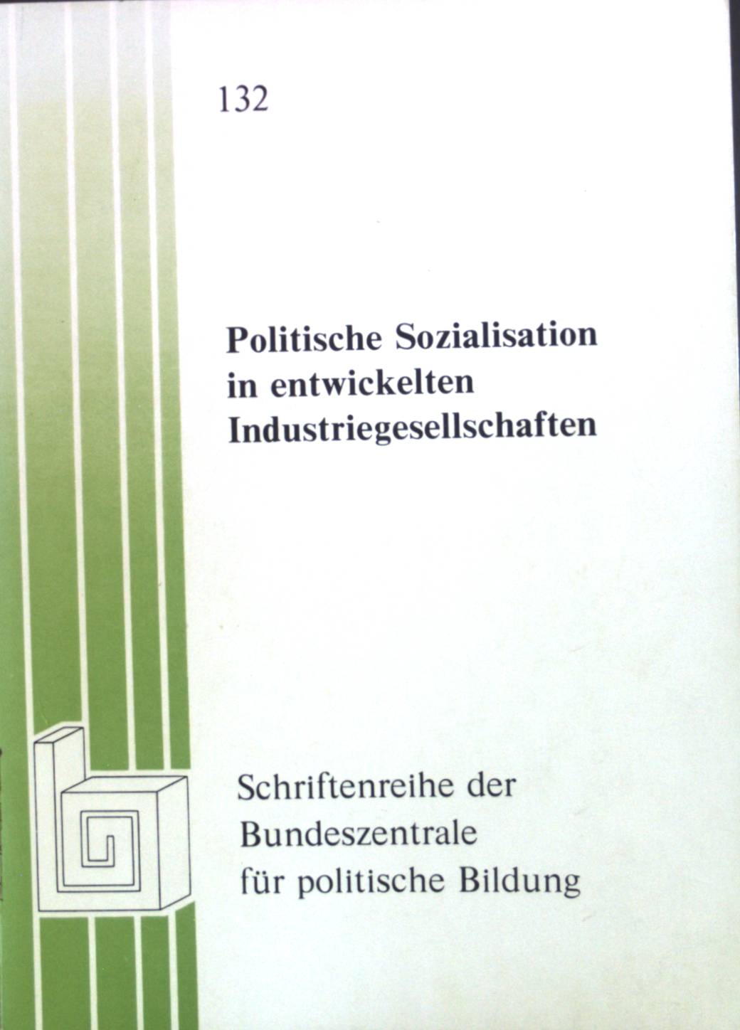 Politische Sozialisation in entwickelten Industriegesellschaften. Bd. 132. - Behrmann, Günter C.