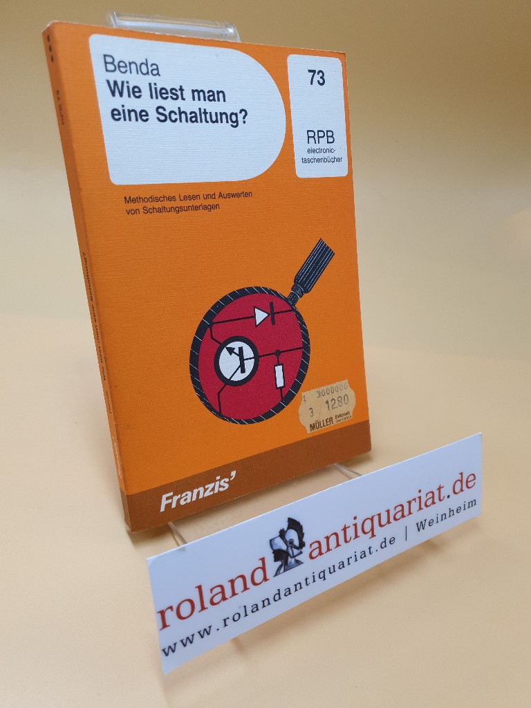 Wie liest man eine Schaltung? ; Method. Lesen u. Auswerten von Schaltungsunterlagen ; RPB-Electronic-Taschenbücher ; Nr. 73 - Benda, Dietmar