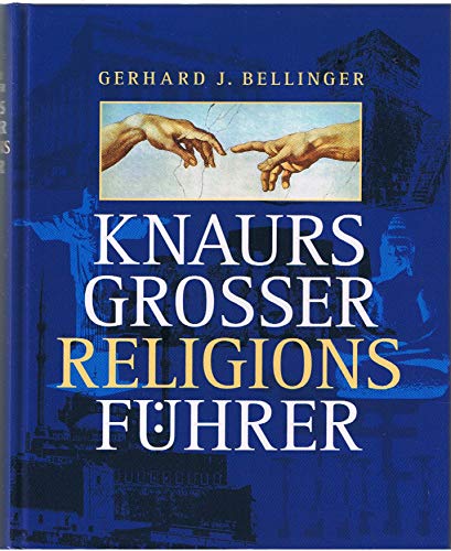 Knaurs großer Religionsführer : 670 Religionen, Kirchen und Kulte, weltanschaulich-religiöse Bewegungen und Gesellschaften sowie religionsphilosophische Schulen. - Bellinger, Gerhard J.