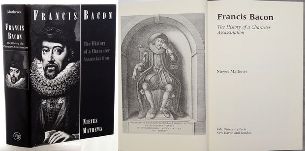 FRANCIS BACON. The History of a Character Assassination. - (Bacon). Mathews, Nieves.