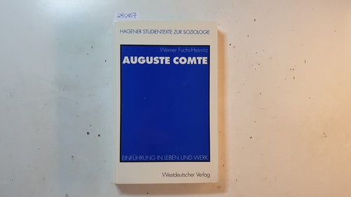 Auguste Comte : Einführung in Leben und Werk - Fuchs-Heinritz, Werner