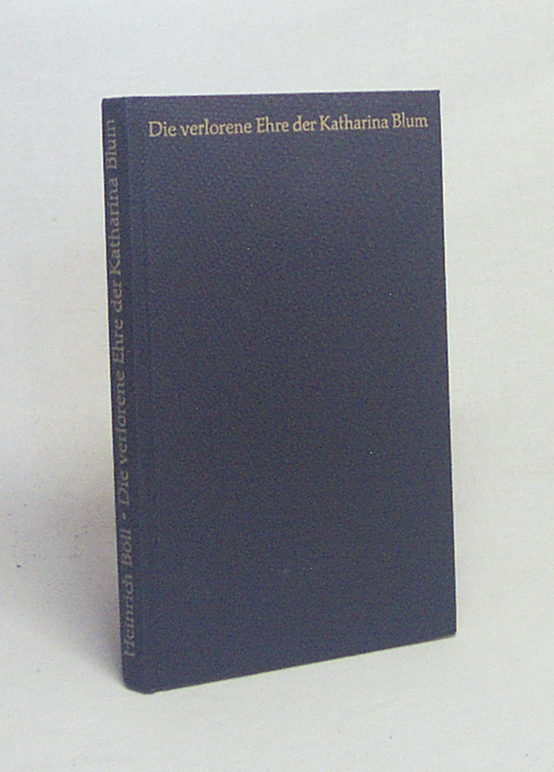 Die verlorene Ehre der Katharina Blum oder : Wie Gewalt entstehen und wohin sie führen kann : Erzählung / Heinrich Böll - Böll, Heinrich