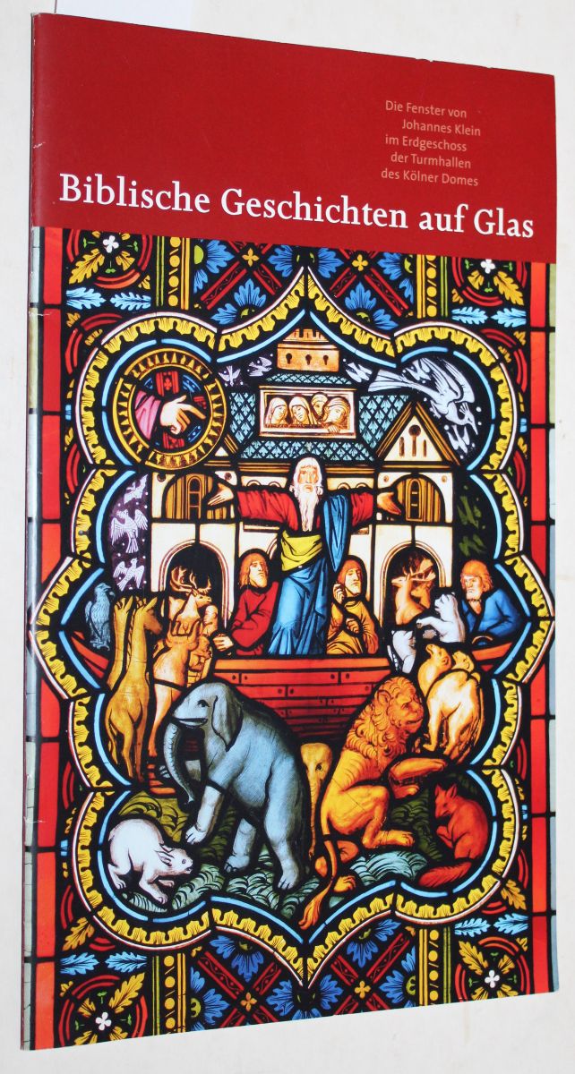 Biblische Geschichten auf Glas. Die Fenster von Johannes Klein im Erdgeschoss der Turmhallen des Kölner Domes. - Brinkmann, Ulrike; Lambert, Birgit (redaktion)