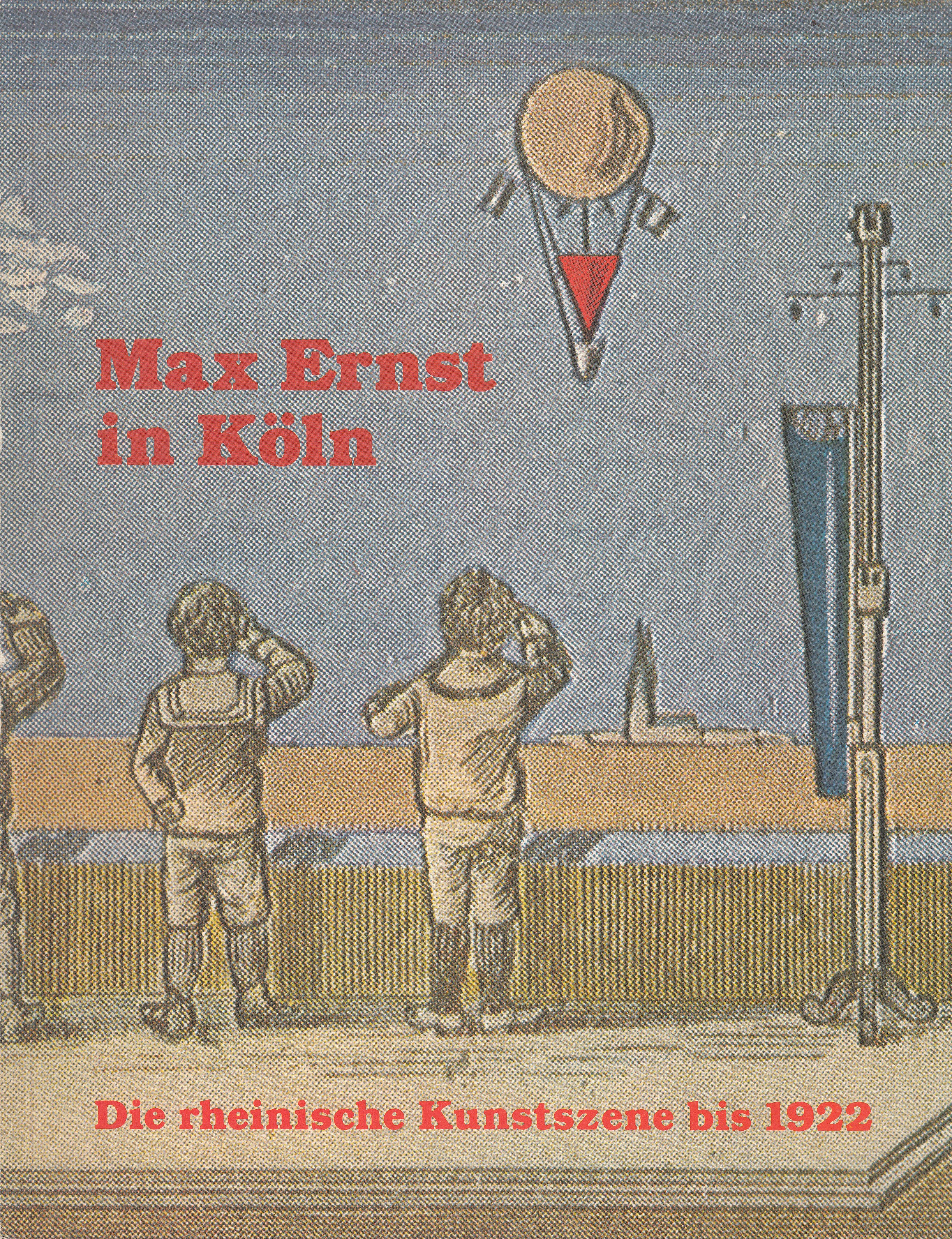 Max Ernst In Köln. Die Rheinische Kunstszene Bis 1922.