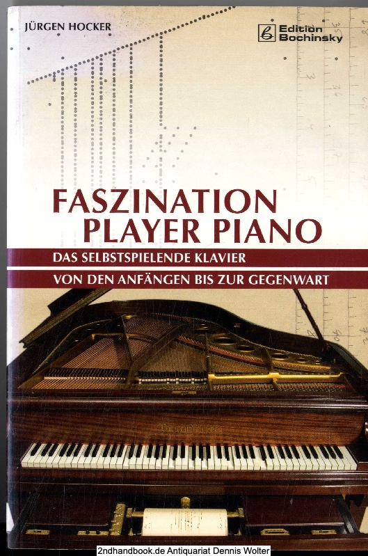 Faszination Player Piano : das selbstspielende Klavier von den Anfängen bis zur Gegenwart - Hocker, Jürgen (Verfasser)