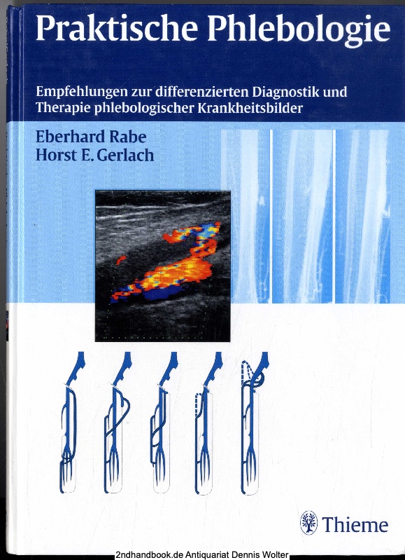 Praktische Phlebologie : Empfehlungen zur differenzierten Diagnostik und Therapie phlebologischer Krankheitsbilder - hrsg. von Eberhard Rabe ; Horst-E. Gerlach