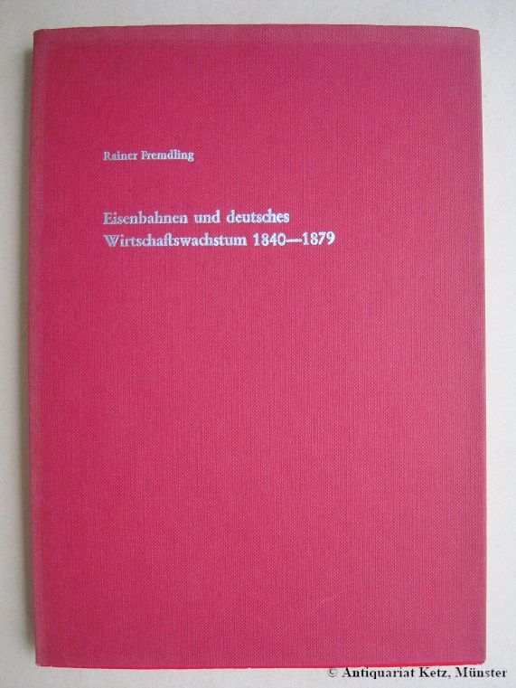 Eisenbahnen und deutsches Wirtschaftswachstum 1840-1879. Ein Beitrag zur Entwicklungstheorie und zur Theorie der Infrastruktur. (Dissertation, Münster 1974). - Fremdling, Rainer