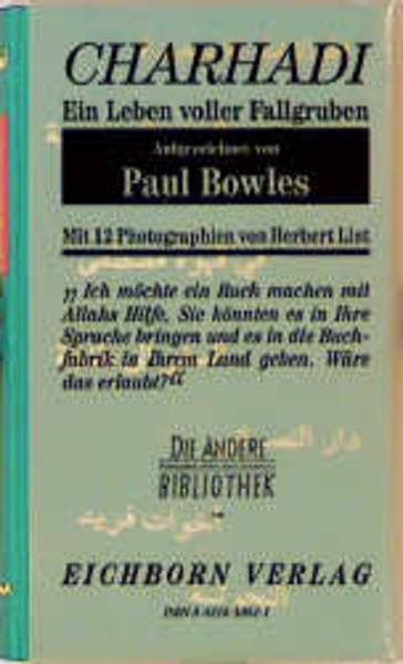 Ein Leben voller Fallgruben : Aufgezeichnet und ins Englische übertragen von Paul Bowles. Deutsch von Anne Ruth Straus. Mit zwölf Photographien von Herbert List / Die Andere Bibliothek ; Bd. 2 - Ben Charhadi, Driss H. und Paul Bowles