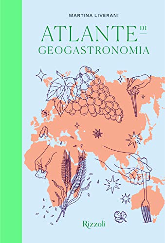 Atlante di geogastronomia. Ediz. illustrata. - Liverani, Martina