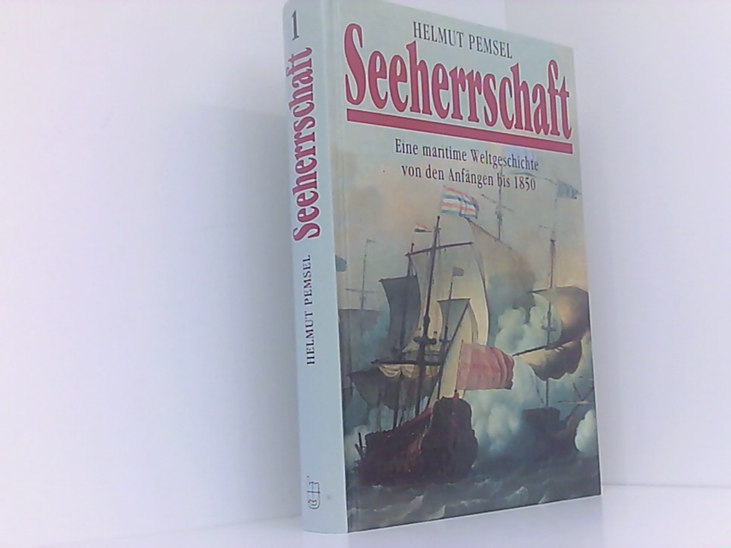Seeherrschaft :2 Bände : Band 1 : eine maritime Weltgeschichte von den Anfängen bis 1850. Band 2 :von der Dampfschifffahrt bis zur Gegenwart. - Pemsel, Helmut