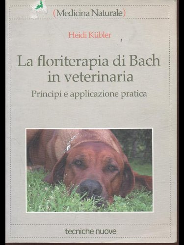 La floriterapia di Bach in veterinaria. Principi e applicazione pratica - Kubler Heidi