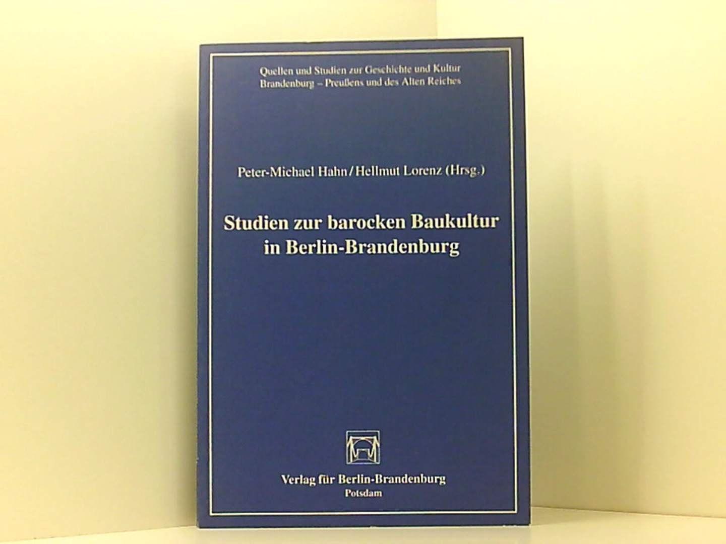 Studien zur barocken Baukultur in Berlin-Brandenburg - Hahn Peter, M und Hellmut Lorenz