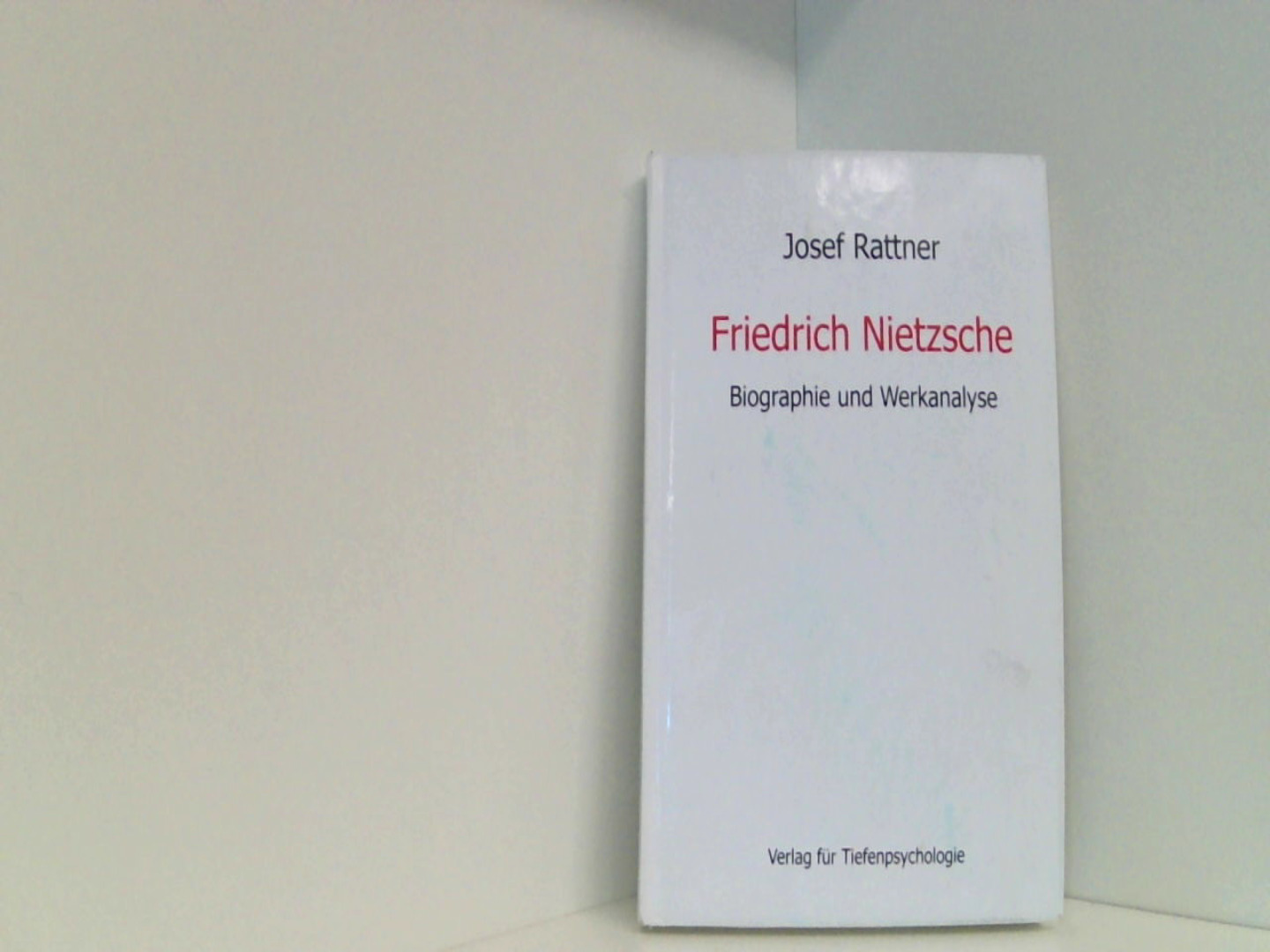 Friedrich Nietzsche: Biographie und Werkanalyse - Rattner, Josef