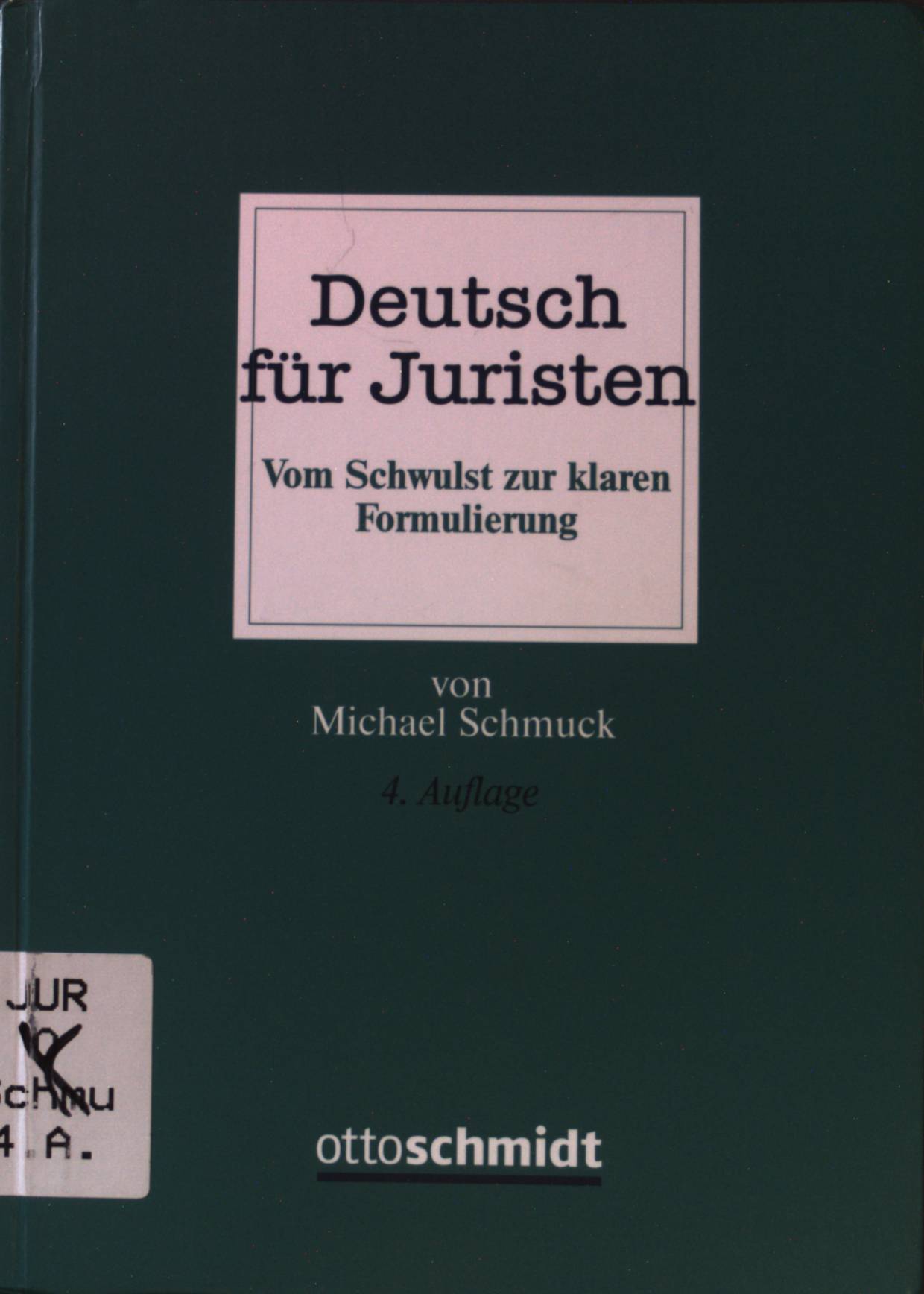 Deutsch für Juristen : vom Schwulst zur klaren Formulierung. - Schmuck, Michael