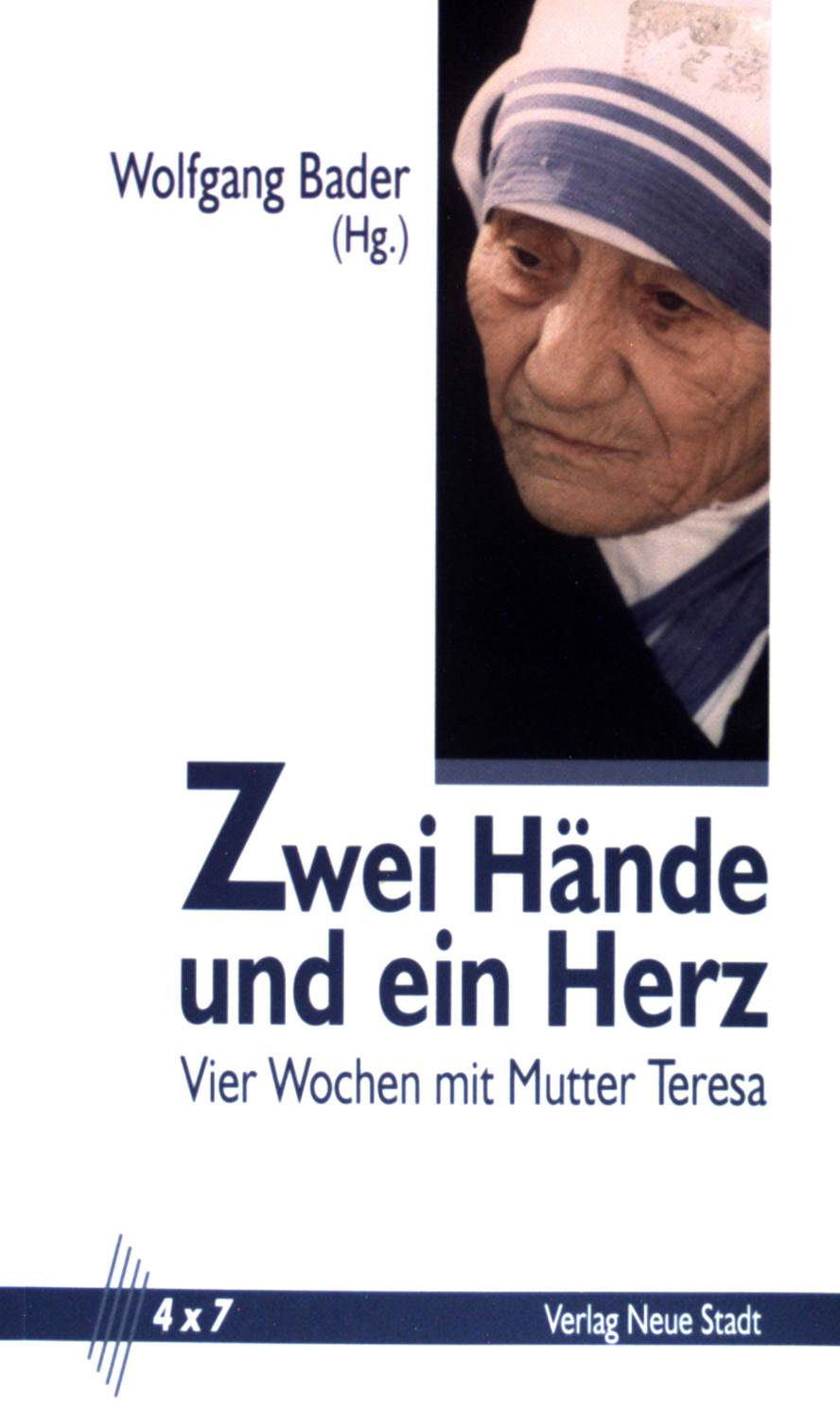 Zwei Hände und ein Herz - Vier Wochen mit Mutter Teresa. (4 x 7) - Bader, Wolfgang