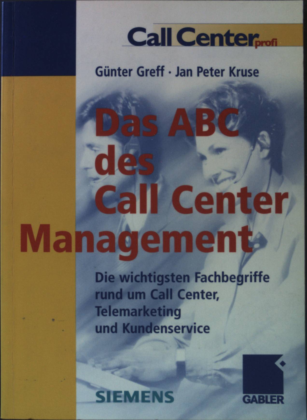 Das ABC des Call-Center-Management : die wichtigsten Fachbegriffe rund um Call-Center, Telemarketing und Kundenservice. - Greff, Günter und Jan Peter Kruse