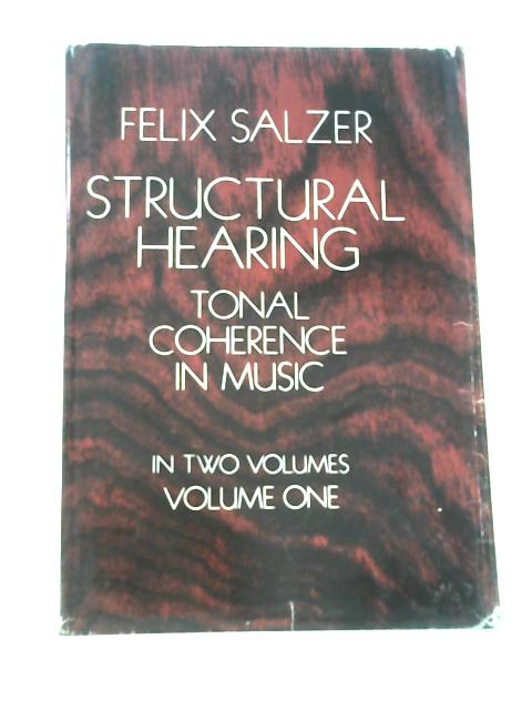 Structural Hearing: Tonal Coherence in Music: Felix Salzer
