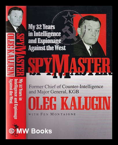 Spymaster: my 32 years in intelligence and espionage against the west / Oleg Kalugin with Fen Montaigne - Kalugin, Oleg. Montaigne, Fen
