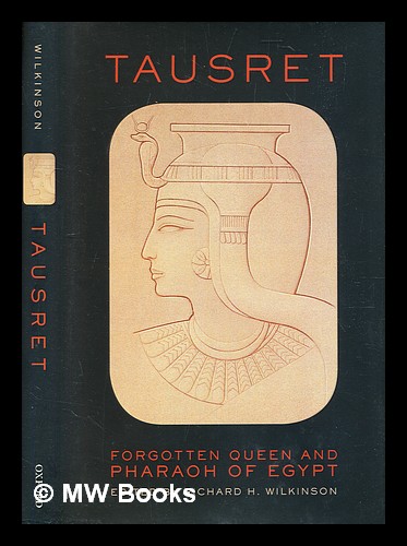 Tausret : forgotten queen and pharaoh of Egypt / [edited by] Richard H. Wilkinson - Wilkinson, Richard H.