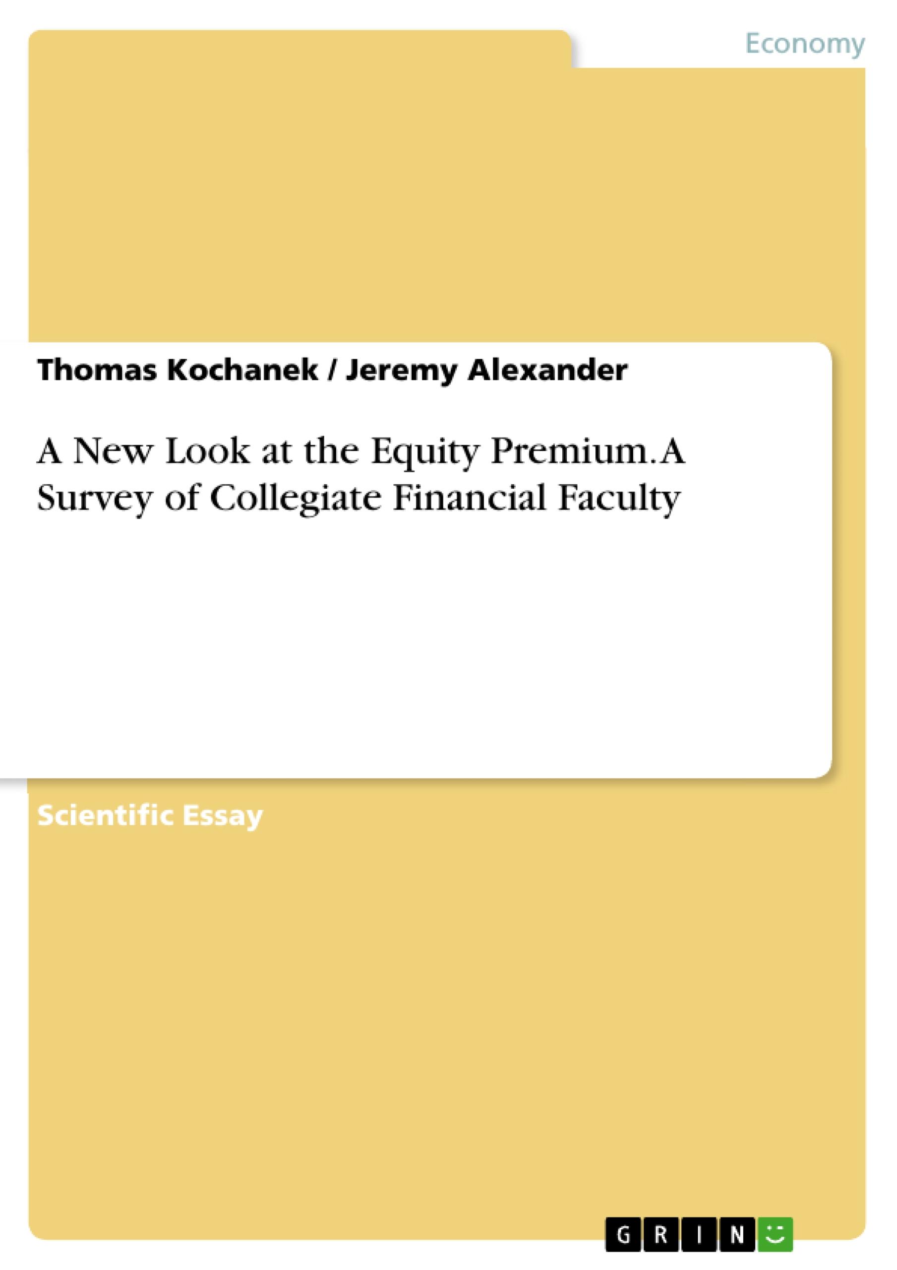 A New Look at the Equity Premium. A Survey of Collegiate Financial Faculty - Alexander, Jeremy|Kochanek, Thomas