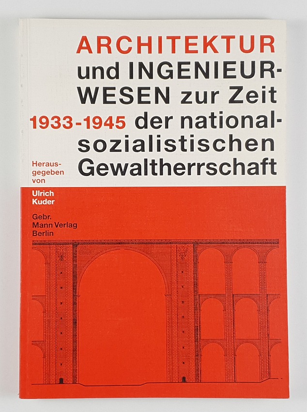 Architektur und Ingenieurwesen zur Zeit der nationalsozialistischen Gewaltherrschaft 1933-1945. - Nationalsozialismus.- Kuder, Ulrich (Hrsg.).