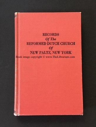 Records of the Reformed Dutch Church of New Paltz, New York, Containing an Account of the Organization of the Church and the Registers of of Consistories, Members, Marriages, and Baptisms - Versteeg, Dingman (transcribed and translated by)