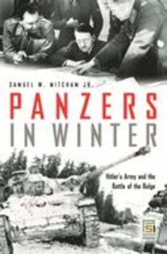 Panzers in Winter: Hitler's Army and the Battle of the Bulge (Praeger Security International) Hardcover - Mitcham, Samuel W
