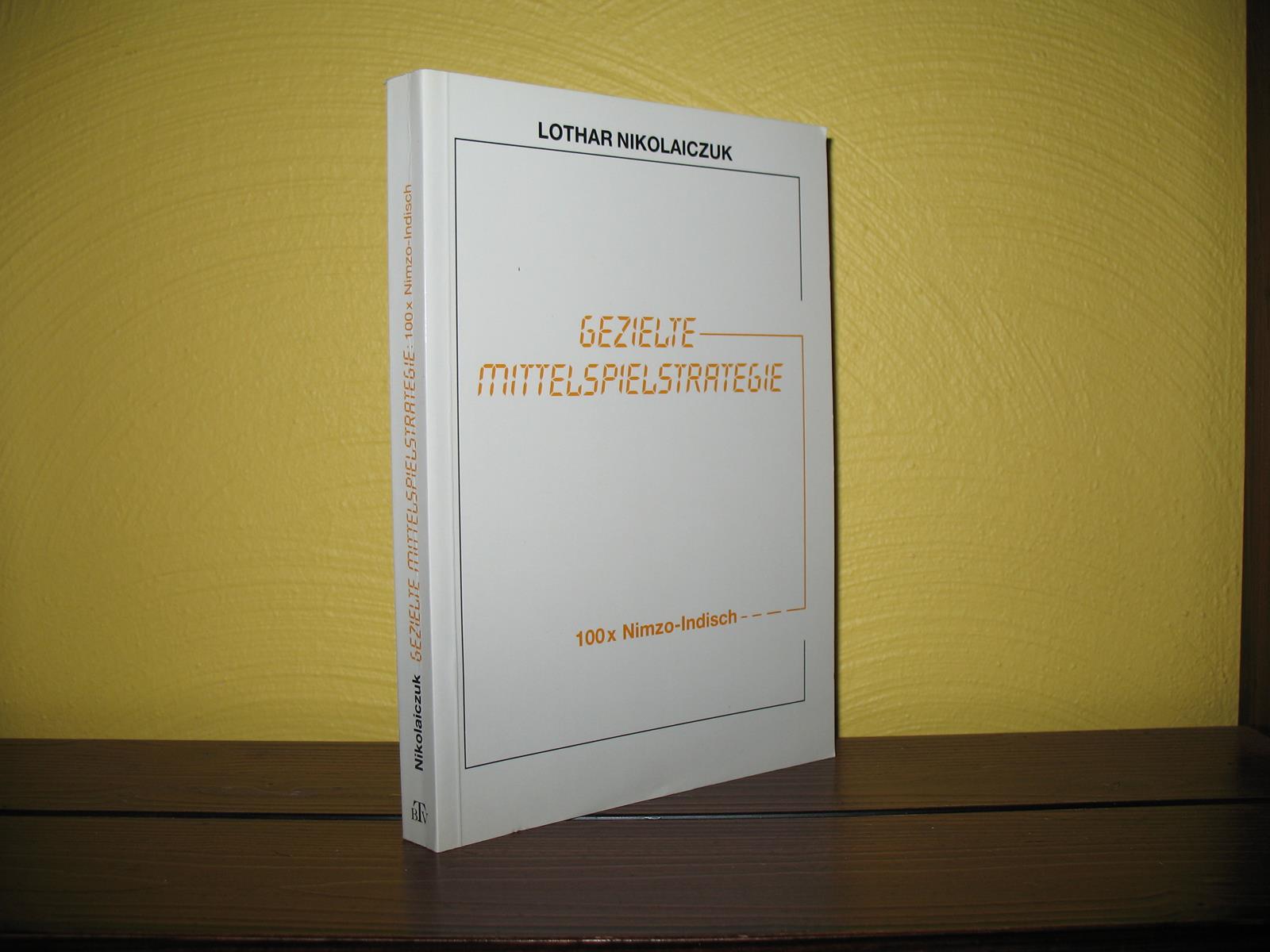 Gezielte Mittelspielstrategie: 100 x Modernes Benoni und Wolgagambit. - Nikolaiczuk, Lothar