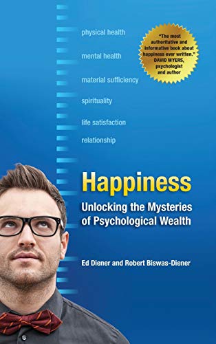 Happiness: Unlocking the Mysteries of Psychological Wealth [Hardcover ] - Diener, Ed