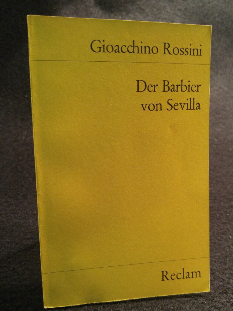 Der Barbier von Sevilla. - Rossini (Komponist), Gioachino, Cesar Sterbini (Dichtung n. Beaumarchis) und Übersetzung d. Gesang (nach Ignaz Kollmann) (d. Secco-Rezitative v. Otto Neitzel)