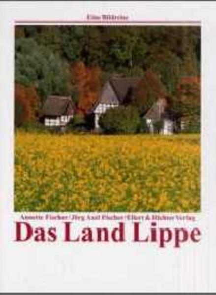 Das Land Lippe: Eine Bildreise - Fischer, Annette und A Fischer Jörg