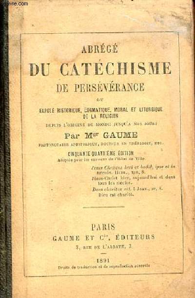 Abrégé du catéchisme de persévérance ou exposé historique, dogmatique, moral et liturgique de la religion depuis l'origine du monde jusqu'a nos jours - 54e édition. - Mgr Gaume