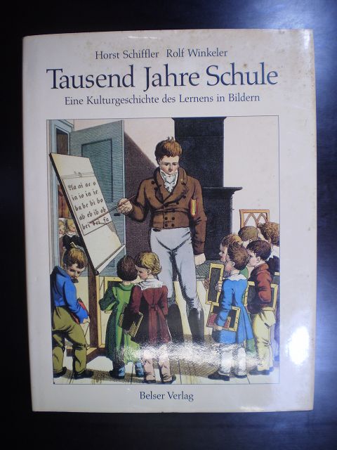 Tausend Jahre Schule. Eine Kulturgeschichte des Lernens in Bildern - Schiffler, Horst / Winkler, Rolf